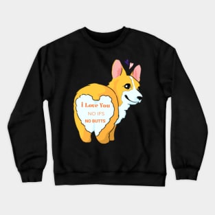 I Love You No Ifs No Butts Corgi Dog Funny Text Design Crewneck Sweatshirt